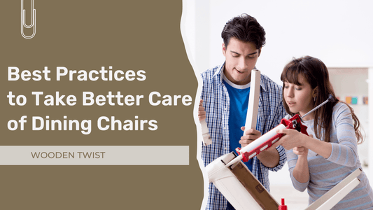 A Guide to Caring for Your Dining Chairs in Dubai: Tips for Longevity and Style - Wooden Twist UAE