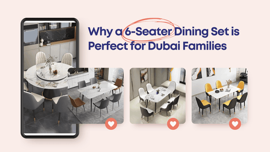 Why a 6-Seater Dining Set is Perfect for Dubai Families